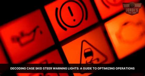 Decoding Case Skid Steer Warning Lights: A Guide to Optimizing 